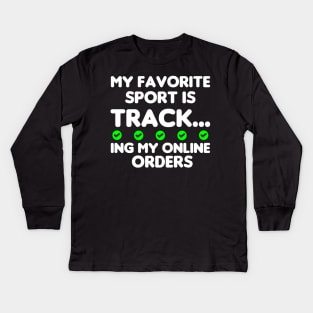 My Favorite Sport Is Tracking My Online Orders - Funny Sport Quote Kids Long Sleeve T-Shirt